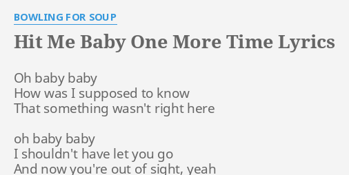 Hit Me Baby One More Time Lyrics By Bowling For Soup Oh Baby Baby How