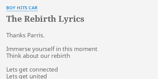 The Rebirth Lyrics By Boy Hits Car Thanks Parris Immerse Yourself