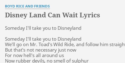 Disney Land Can Wait Lyrics By Boyd Rice And Friends Someday I Ll Take You