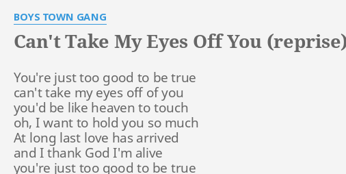 Can T Take My Eyes Off You Reprise Lyrics By Boys Town Gang You Re Just Too Good