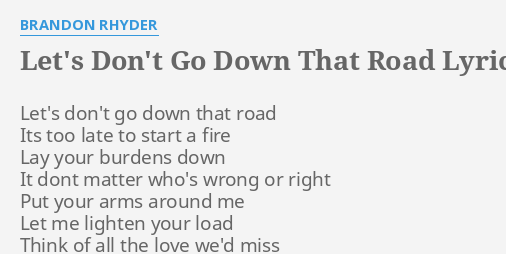 let-s-don-t-go-down-that-road-lyrics-by-brandon-rhyder-let-s-don-t