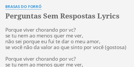 Perguntas Sem Respostas Lyrics By Brasas Do Forro Porque Viver Chorando Por