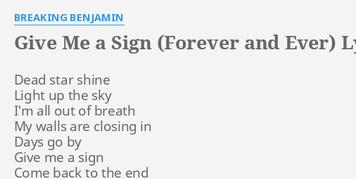 Give Me A Sign Forever And Ever Lyrics By Breaking Benjamin Dead Star Shine Light