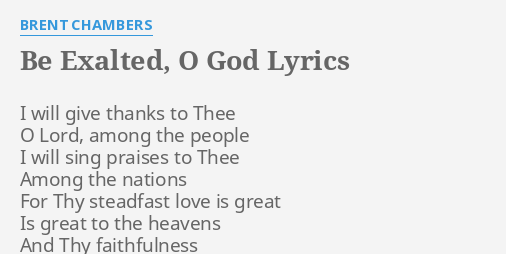 Be Exalted O God Lyrics By Brent Chambers I Will Give Thanks