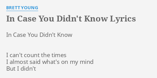 In Case You Didnt Know Lyrics By Brett Young In Case You Didnt