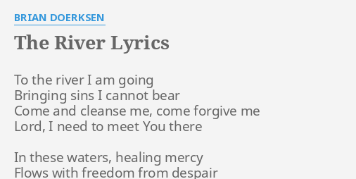 The River Lyrics By Brian Doerksen To The River I