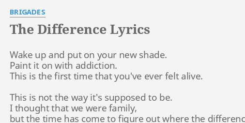 The Difference Lyrics By Brigades Wake Up And Put