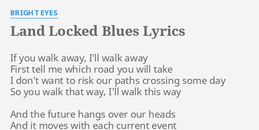 Land Locked Blues Lyrics By Bright Eyes If You Walk Away