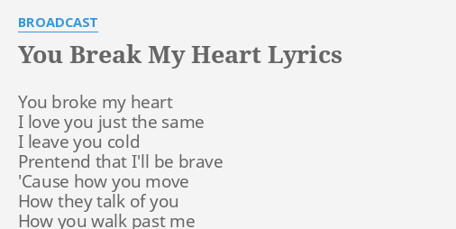 You Break My Heart Lyrics By Broadcast You Broke My Heart