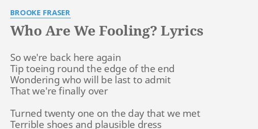 who-are-we-fooling-lyrics-by-brooke-fraser-so-we-re-back-here