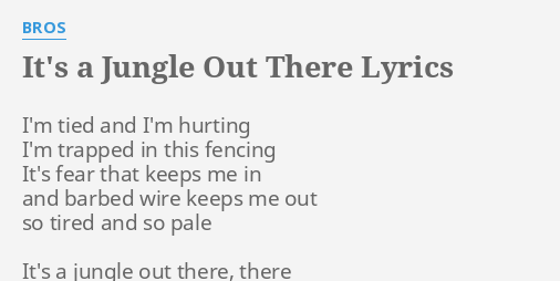 It S A Jungle Out There Lyrics By Bros I M Tied And I M