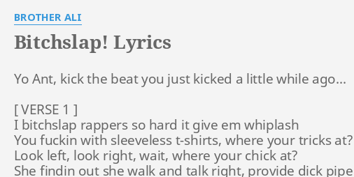 "B****SLAP!" LYRICS By BROTHER ALI: Yo Ant, Kick The...