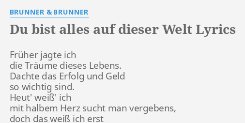 &ldquo;DU BIST ALLES AUF DIESER WELT&rdquo; LYRICS by BRUNNER & BRUNNER: Früher