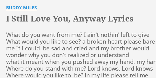 I Still Love You Anyway Lyrics By Buddy Miles What Do You Want