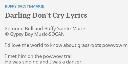 DARLING DON'T CRY LYRICS by BUFFY SAINTE-MARIE: Edmund Bull and Buffy