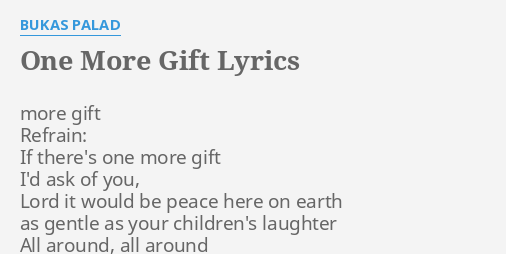 One More Gift Lyrics By Bukas Palad More Gift Refrain If