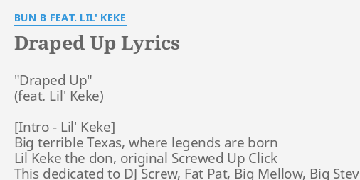 "DRAPED UP" LYRICS By BUN B FEAT. LIL' KEKE: "Draped Up" Big Terrible...