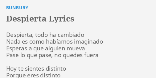 "DESPIERTA" LYRICS By BUNBURY: Despierta, Todo Ha Cambiado...