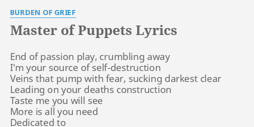 Master Of Puppets Lyrics By Burden Of Grief End Of Passion Play