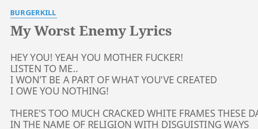 My Worst Enemy Lyrics By Burgerkill Hey You Yeah You 