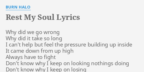 Rest My Soul Lyrics By Burn Halo Why Did We Go