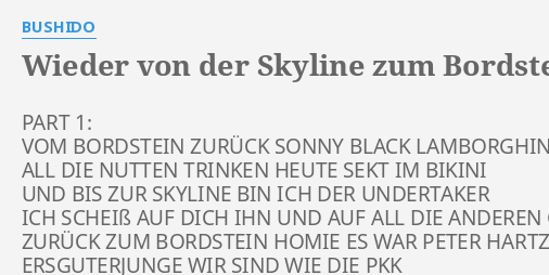 "WIEDER VON DER SKYLINE ZUM BORDSTEIN ZURÜCK" LYRICS By BUSHIDO: PART 1 ...