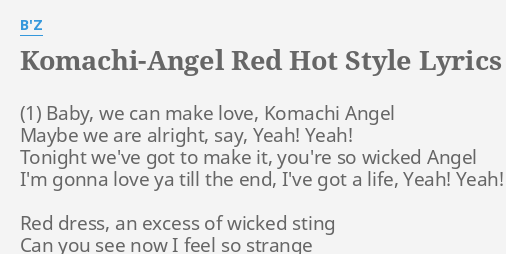 Komachi Angel Red Hot Style Lyrics By B Z Baby We Can Make