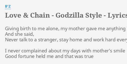 Love Chain Godzilla Style Lyrics By B Z Giving Birth To Me