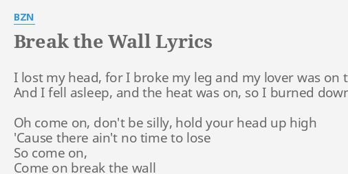 Break The Wall Lyrics By Bzn I Lost My Head