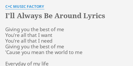 I Ll Always Be Around Lyrics By C C Music Factory Giving You The Best