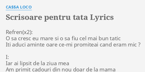 Scrisoare Pentru Tata Lyrics By Ca A Loco Refren O Sa Cresc