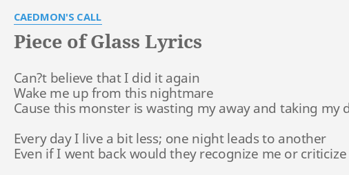 Piece Of Glass Lyrics By Caedmon S Call Can T Believe That I