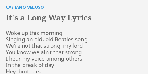 Caetano Veloso It S A Long Way Lyrics It S A Long Way Lyrics By Caetano Veloso Woke Up This Morning