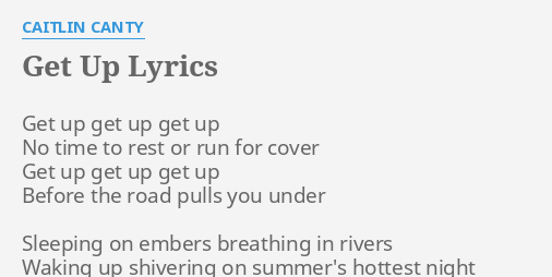 Get Up Lyrics By Caitlin Canty Get Up Get Up