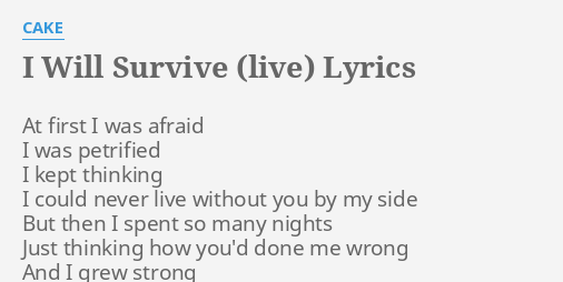 I Will Survive Live Lyrics By Cake At First I Was