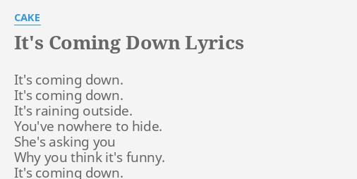 It S Coming Down Lyrics By Cake It S Coming Down It S