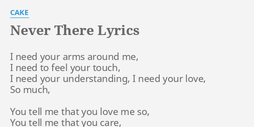 Never There Lyrics By Cake I Need Your Arms