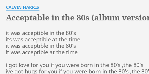  ACCEPTABLE IN THE 80S ALBUM VERSION LYRICS By CALVIN HARRIS It Was 