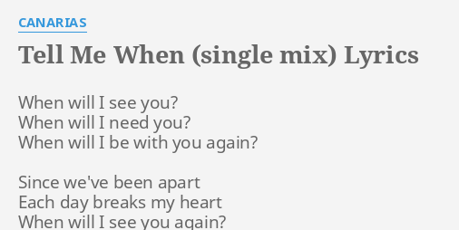 Tell Me When Single Mix Lyrics By Canarias When Will I See