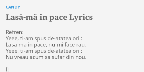 LasÄƒ MÄƒ In Pace Lyrics By Candy Refren Yeee Ti Am Spus