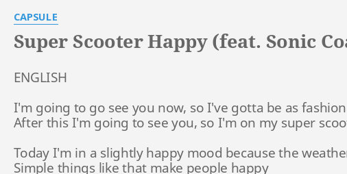 Super Scooter Happy Feat Sonic Coaster Pop Lyrics By Capsule English I M Going To