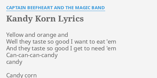 Kandy Korn Lyrics By Captain Beefheart And The Magic Band Yellow And Orange And