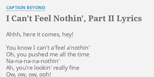 "I CAN'T FEEL NOTHIN', PART II" LYRICS By CAPTAIN BEYOND: Ahhh, Here It ...