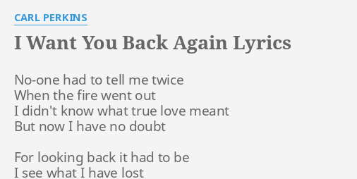 I Want You Back Again Lyrics By Carl Perkins No One Had To Tell