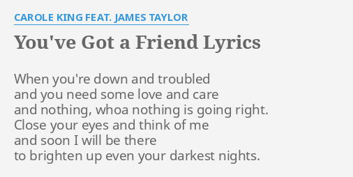 You Ve Got A Friend Lyrics By Carole King Feat James Taylor When You Re Down And