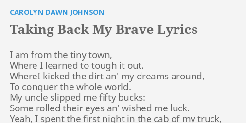 Taking Back My Brave Lyrics By Carolyn Dawn Johnson I Am From The