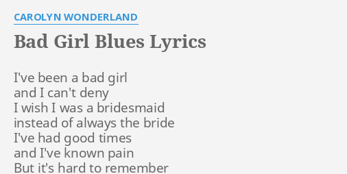 "BAD GIRL BLUES" LYRICS By CAROLYN WONDERLAND: I've Been A Bad...