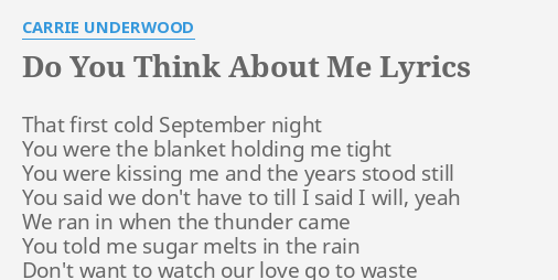 Do You Think About Me Lyrics By Carrie Underwood That First Cold September