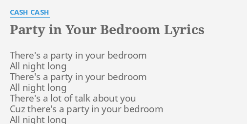 Party In Your Bedroom Lyrics By Cash Cash There S A Party