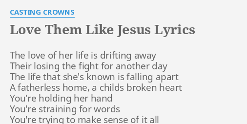 Love Them Like Jesus Lyrics By Casting Crowns The Love Of Her